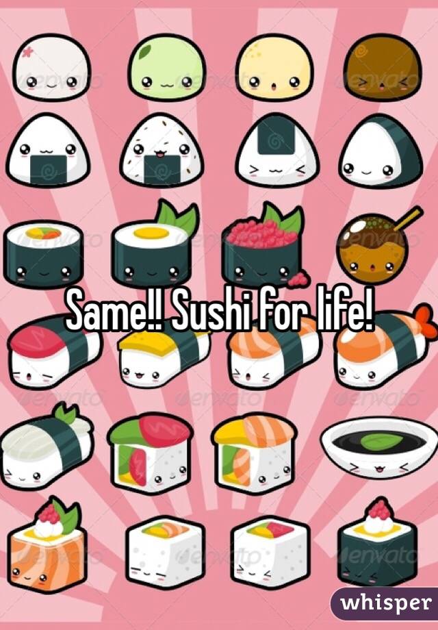 Same!! Sushi for life!