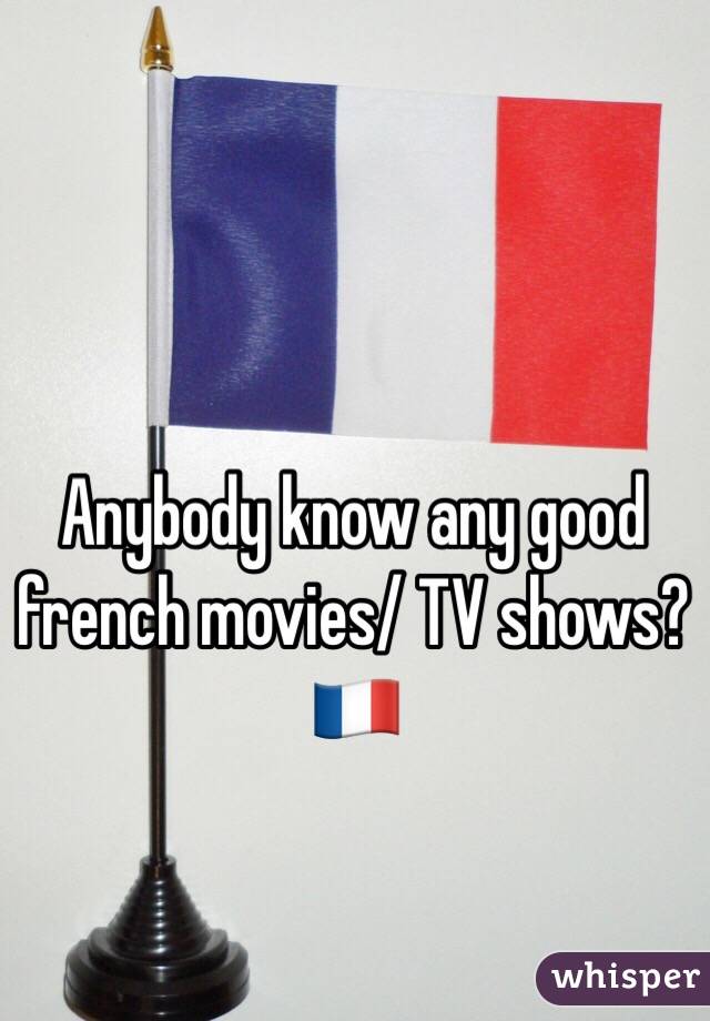 Anybody know any good french movies/ TV shows? 🇫🇷