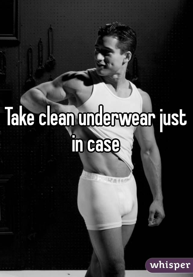 Take clean underwear just in case 