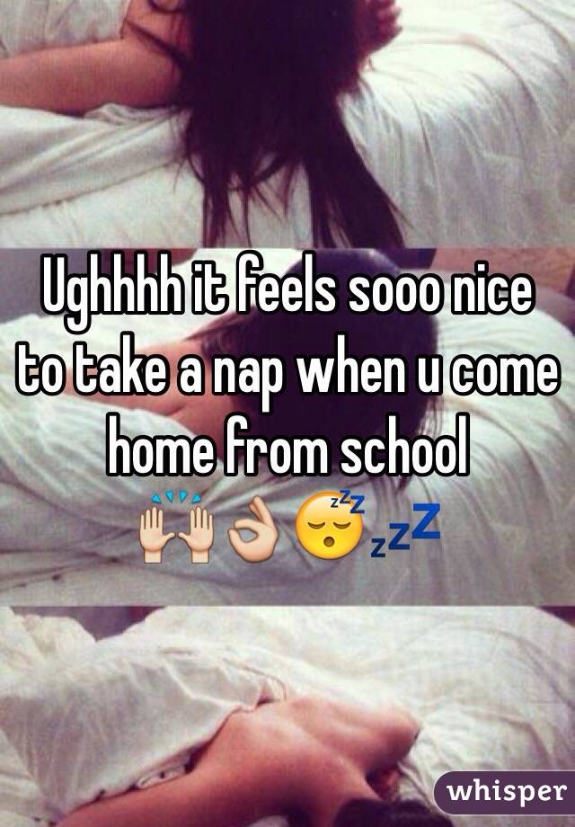 Ughhhh it feels sooo nice to take a nap when u come home from school 
🙌👌😴💤