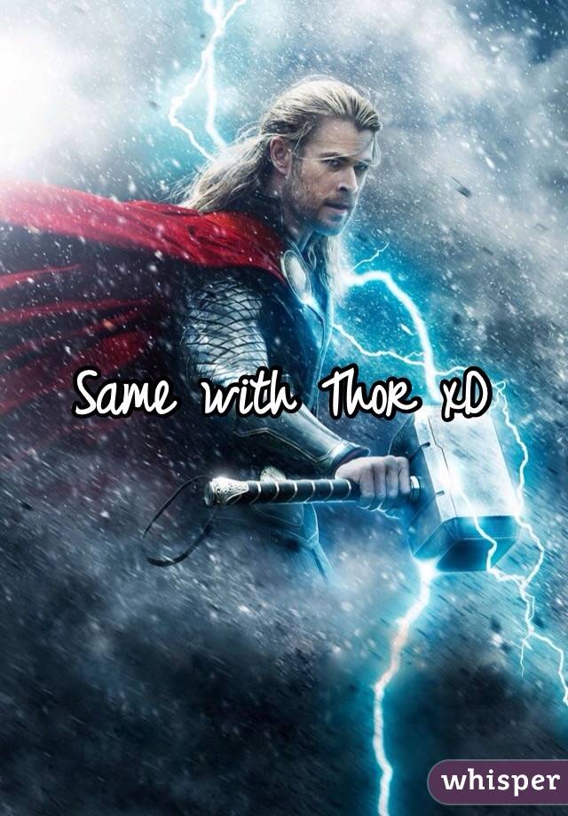 Same with Thor xD