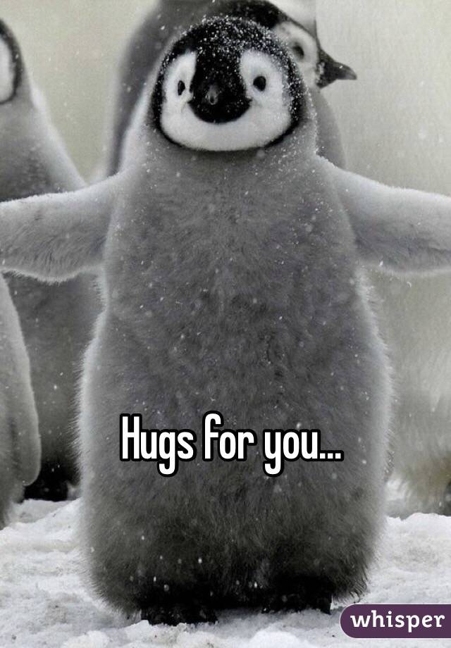 Hugs for you…