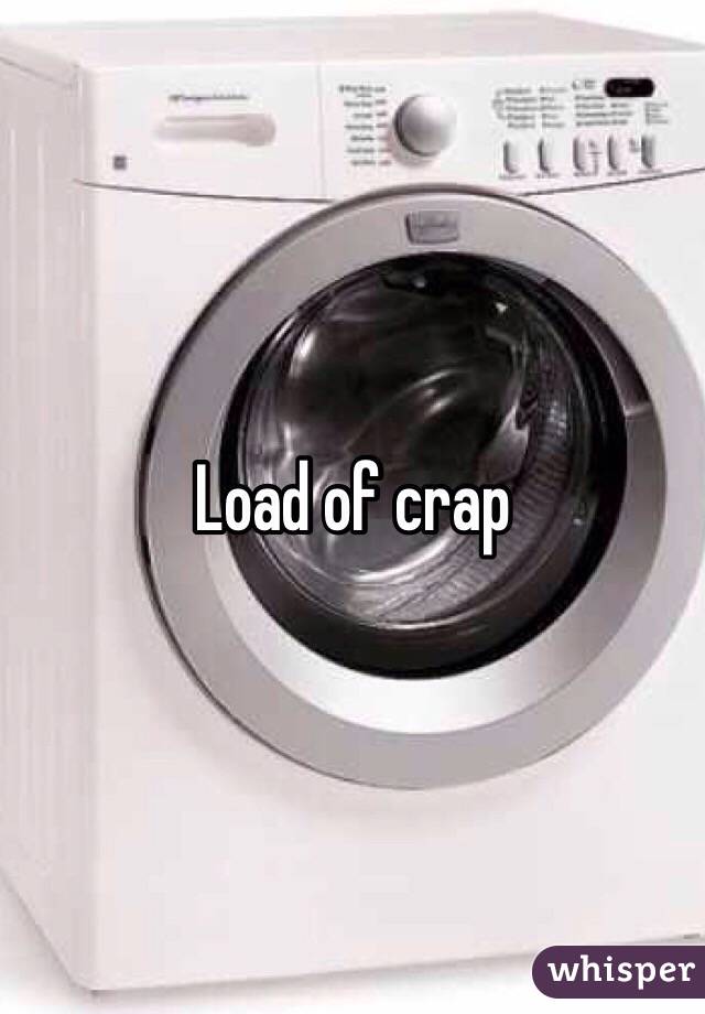 Load of crap