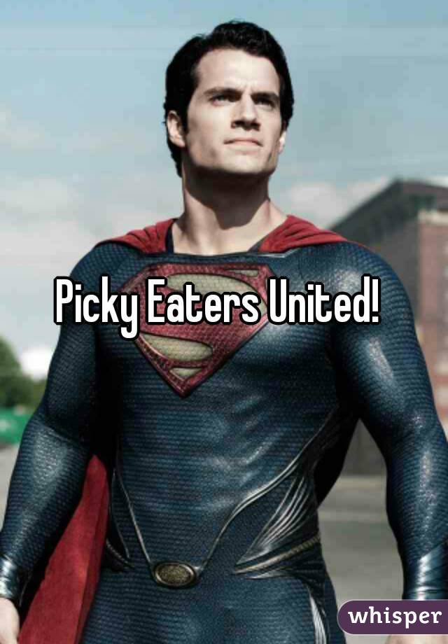 Picky Eaters United! 