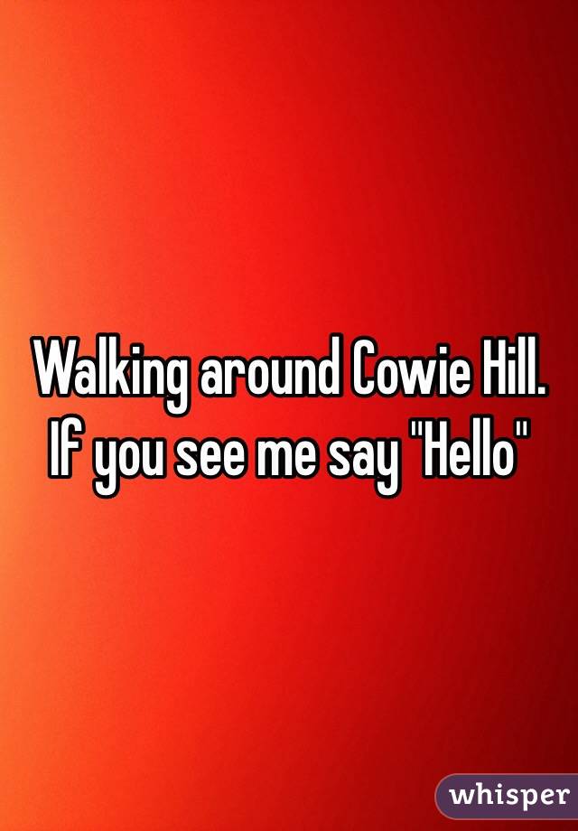 Walking around Cowie Hill. If you see me say "Hello"