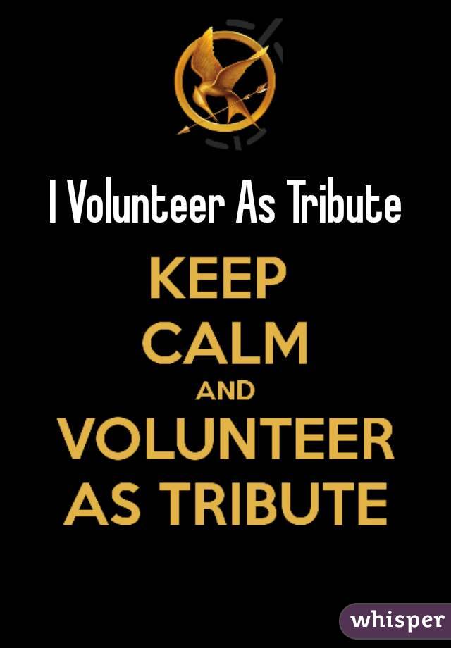 I Volunteer As Tribute 