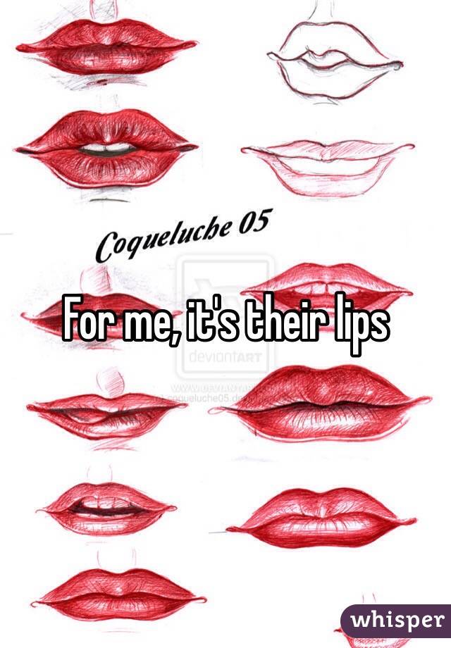 For me, it's their lips 