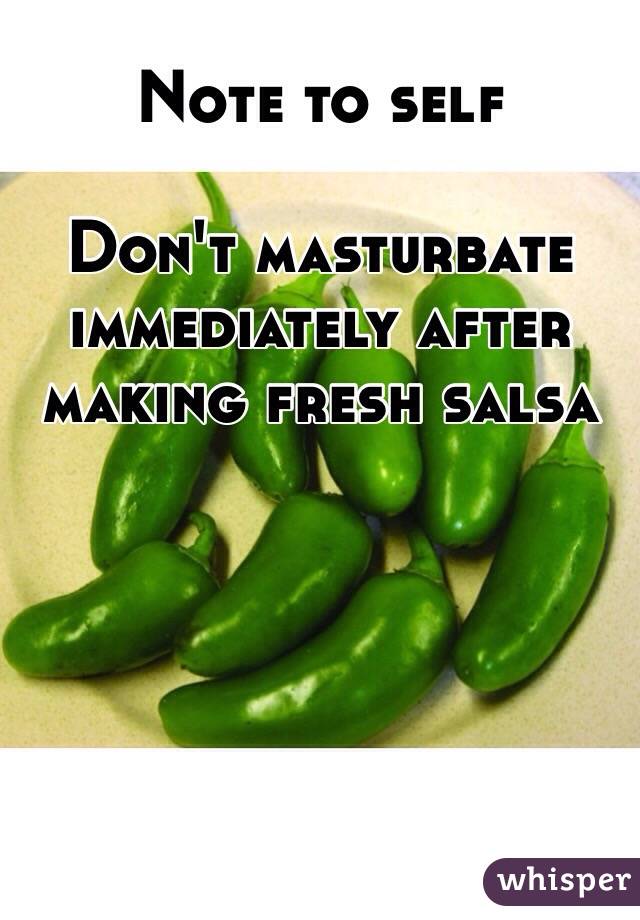 Note to self

Don't masturbate immediately after making fresh salsa
