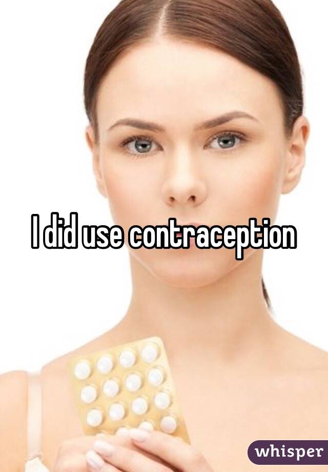 I did use contraception 