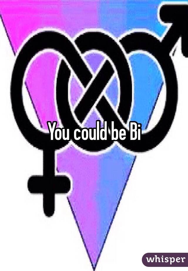 You could be Bi