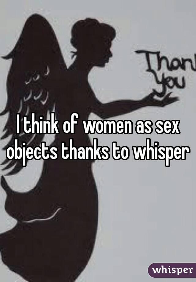 I think of women as sex objects thanks to whisper