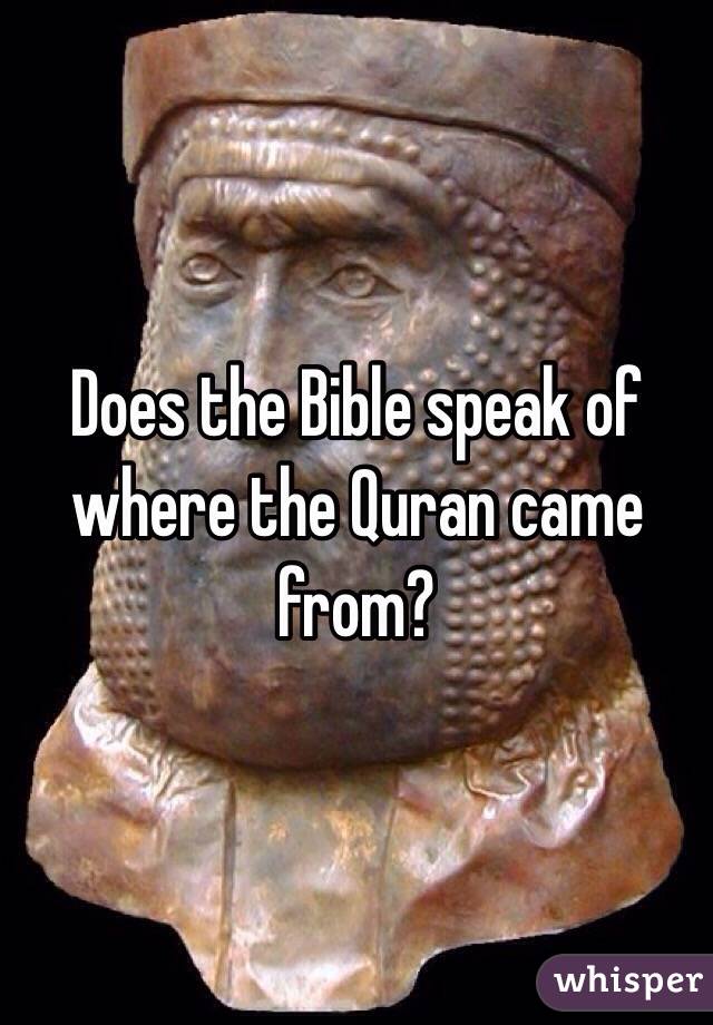 Does the Bible speak of where the Quran came from?