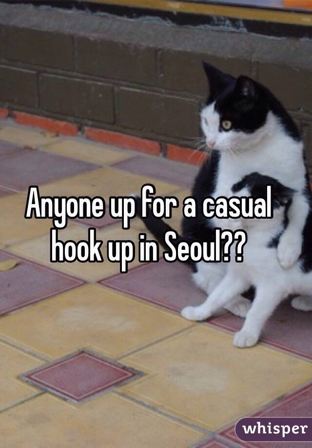Anyone up for a casual hook up in Seoul??