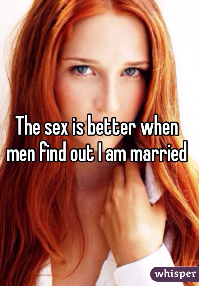 The sex is better when men find out I am married
