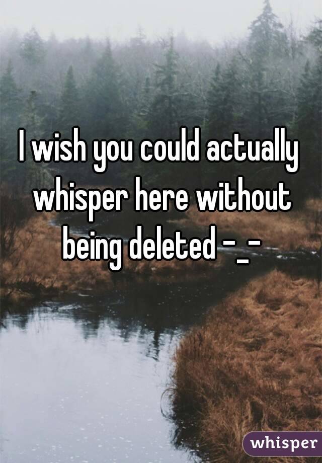 I wish you could actually whisper here without being deleted -_-