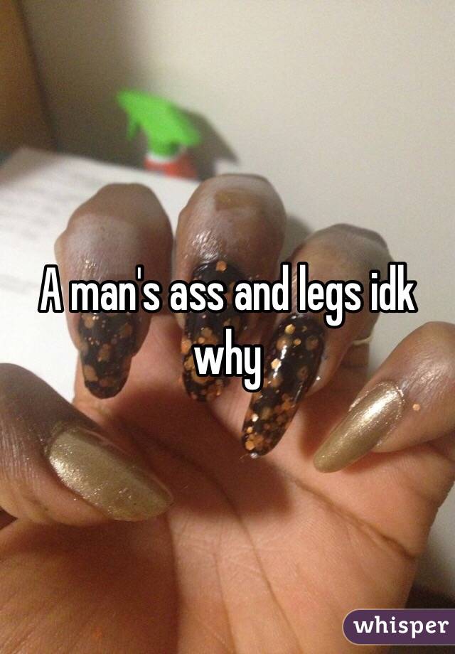 A man's ass and legs idk why 