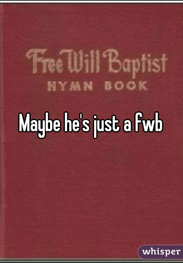 Maybe he's just a fwb