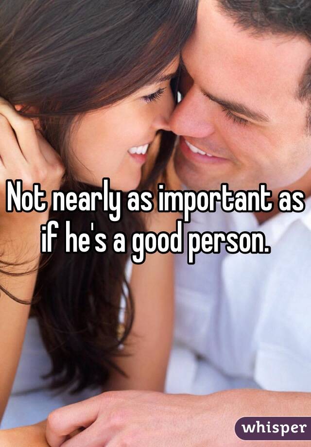 Not nearly as important as if he's a good person.