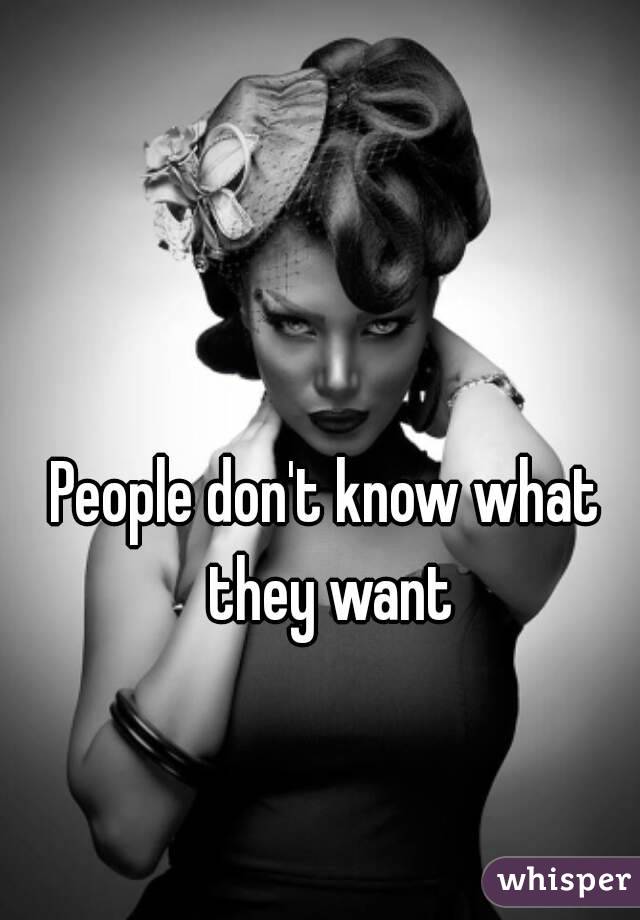 People don't know what they want
