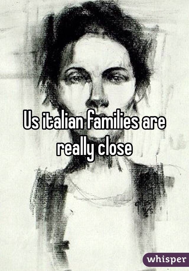 Us italian families are really close 