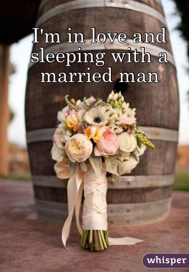 I'm in love and sleeping with a married man
