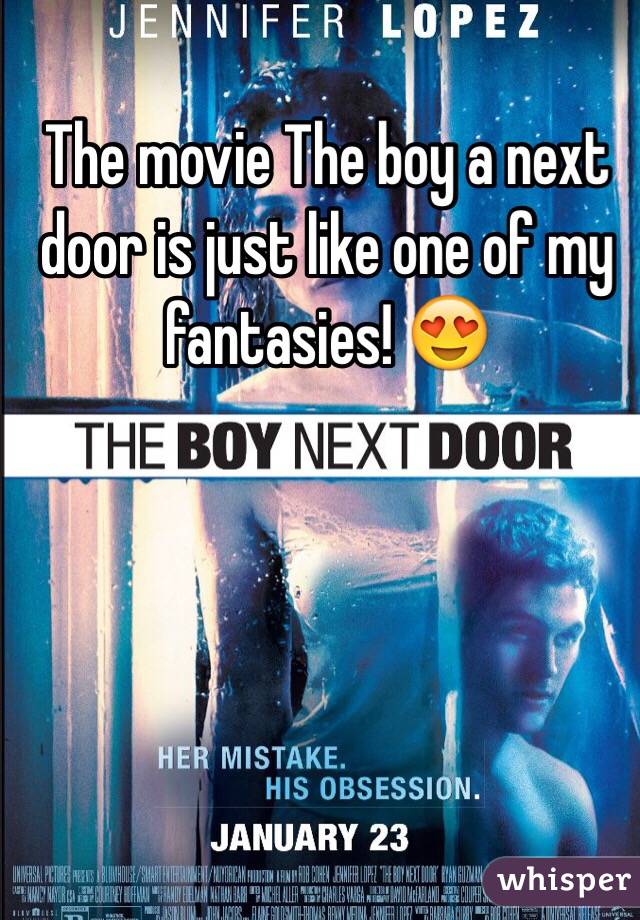 The movie The boy a next door is just like one of my fantasies! 😍