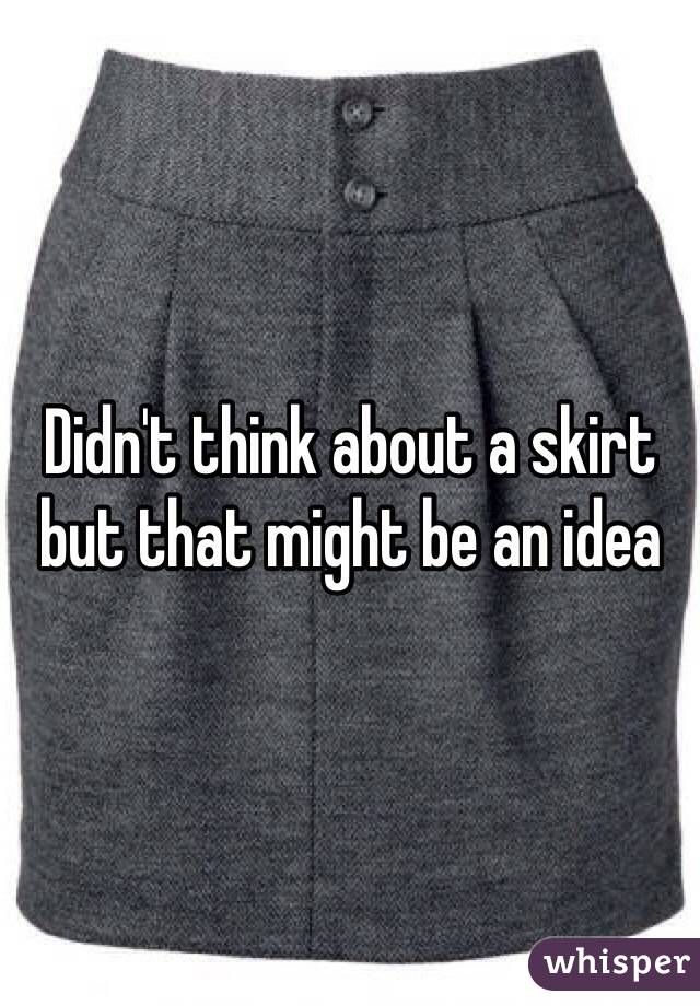 Didn't think about a skirt but that might be an idea