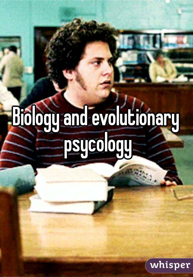 Biology and evolutionary psycology