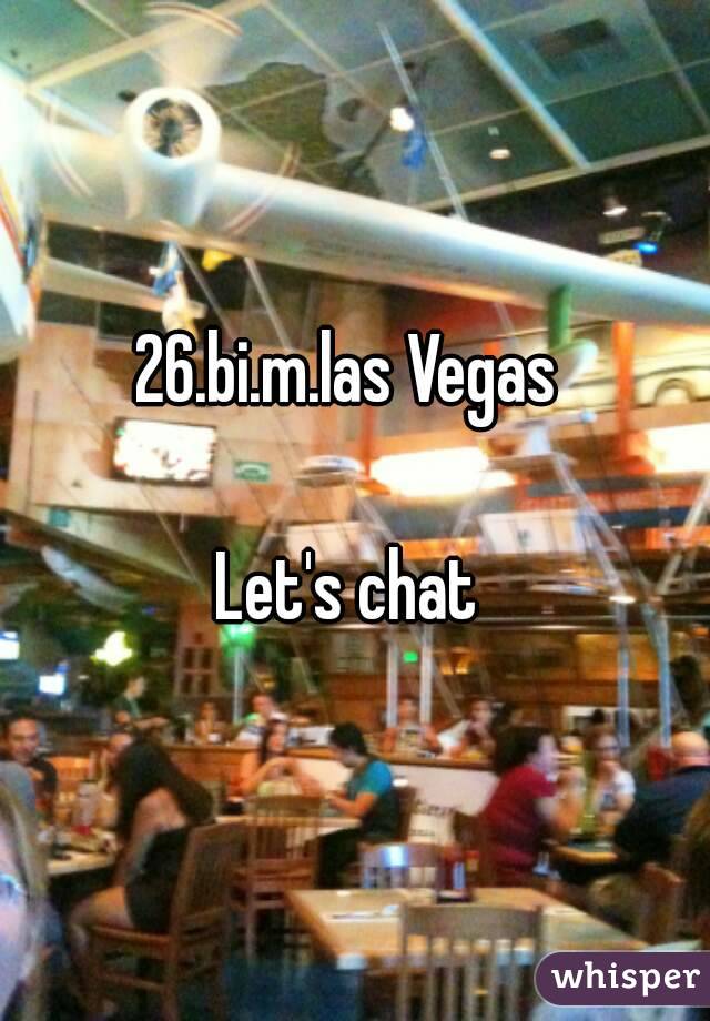 26.bi.m.las Vegas 

Let's chat 