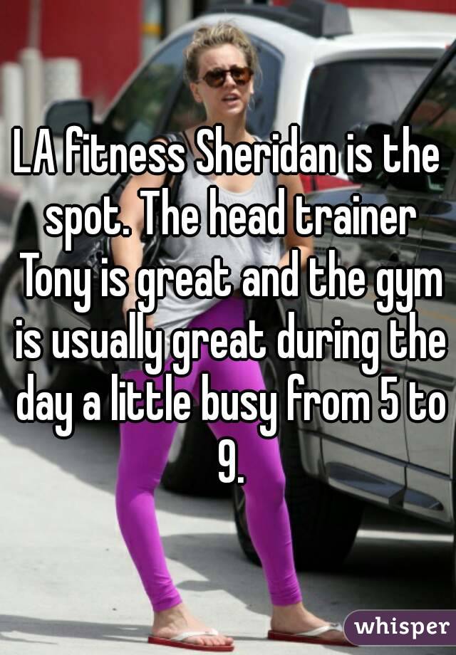 LA fitness Sheridan is the spot. The head trainer Tony is great and the gym is usually great during the day a little busy from 5 to 9.