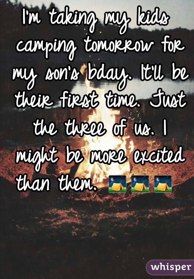I'm taking my kids camping tomorrow for my son's bday. It'll be their first time. Just the three of us. I might be more excited than them. ⛺⛺⛺ 