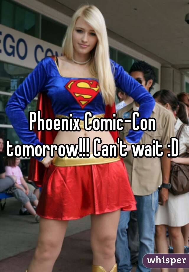 Phoenix Comic-Con tomorrow!!! Can't wait :D 