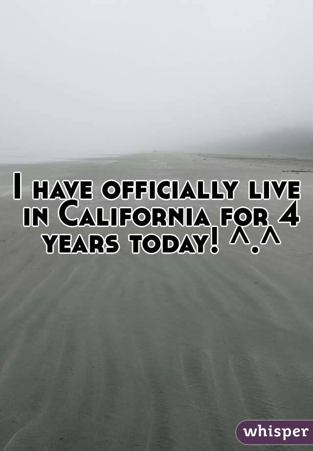 I have officially live in California for 4 years today! ^.^