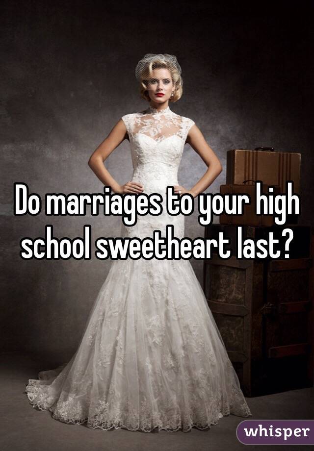 Do marriages to your high school sweetheart last?