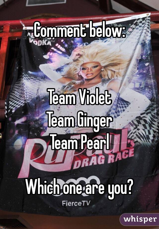 Comment below: 


Team Violet
Team Ginger
Team Pearl

Which one are you? 