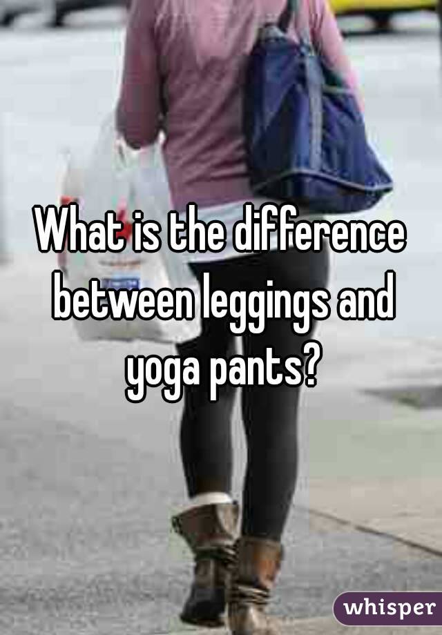 What is the difference between leggings and yoga pants?