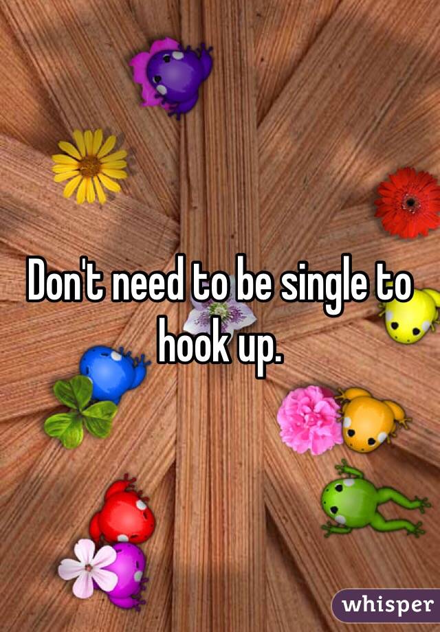 Don't need to be single to hook up. 