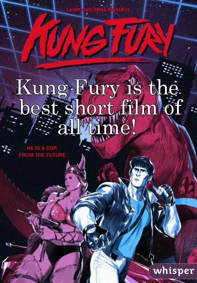 Kung Fury is the best short film of all time! 