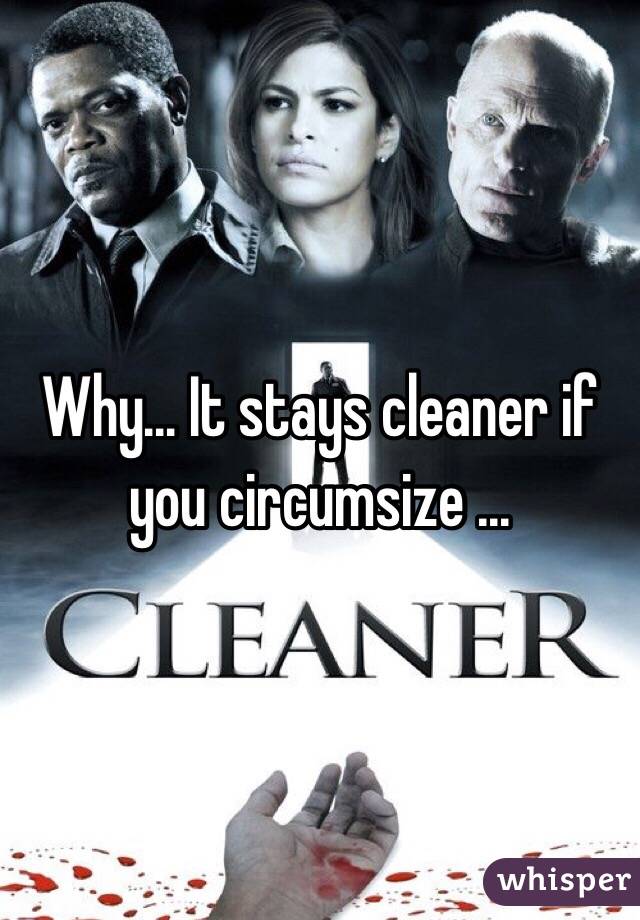 Why... It stays cleaner if you circumsize ...