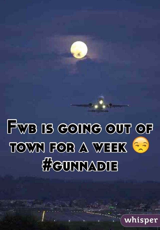 Fwb is going out of town for a week 😒 #gunnadie