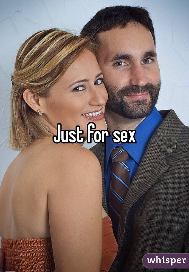 Just for sex