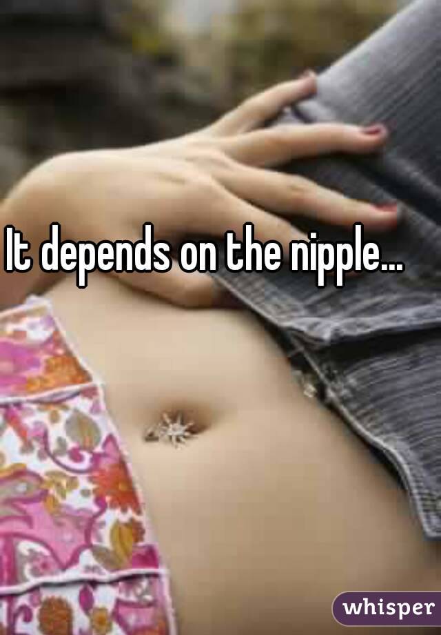 It depends on the nipple...