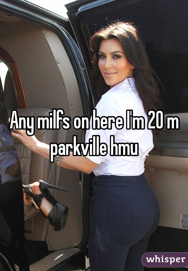 Any milfs on here I'm 20 m parkville hmu