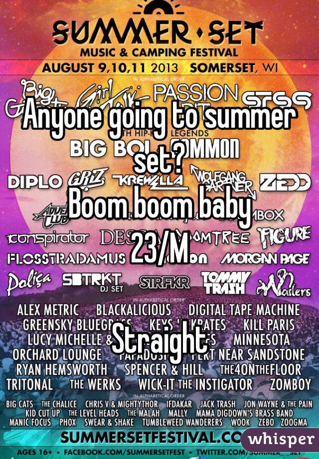 Anyone going to summer set?
Boom boom baby
23/M

Straight