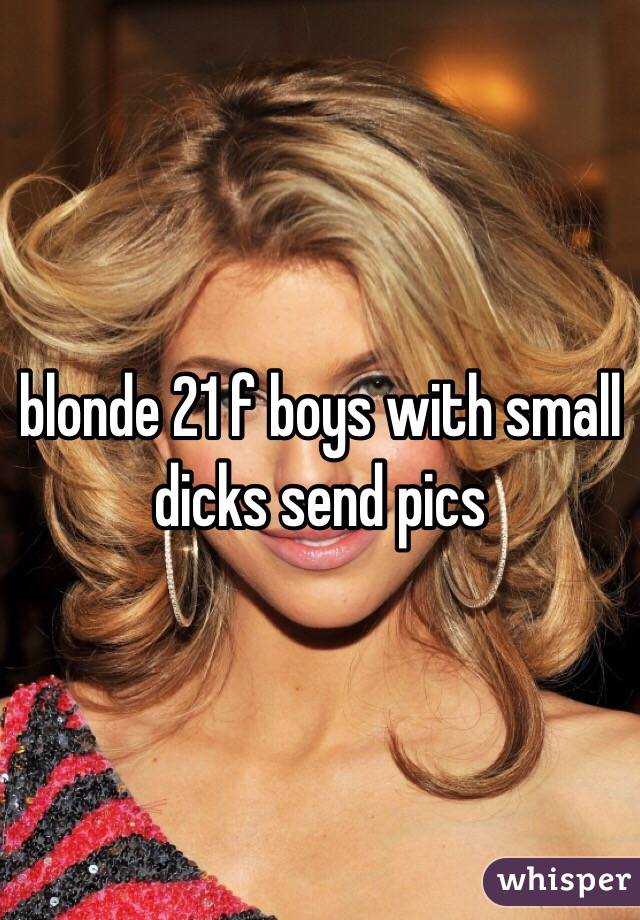blonde 21 f boys with small dicks send pics