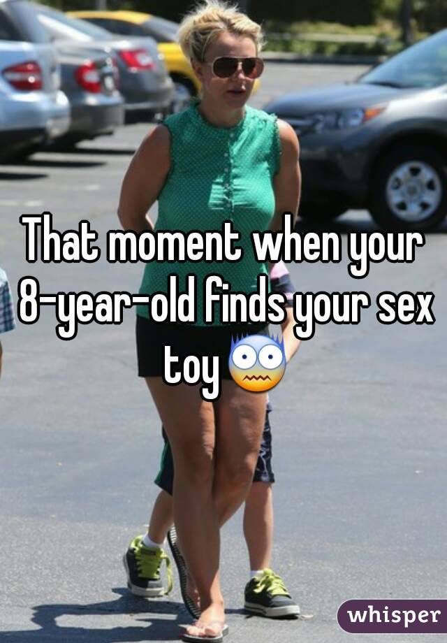 That moment when your 8-year-old finds your sex toy😨