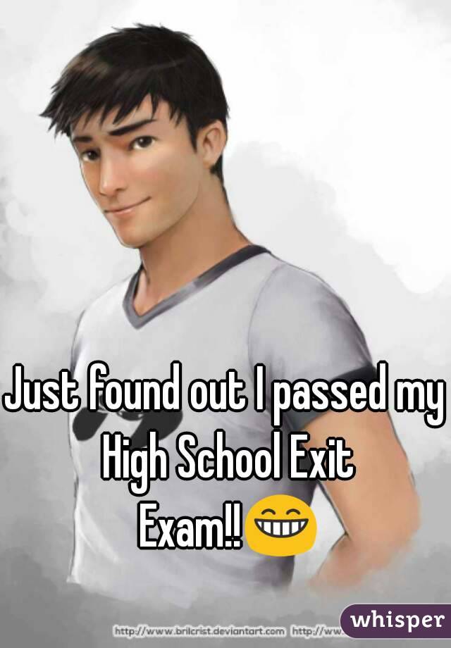 Just found out I passed my High School Exit Exam!!😁