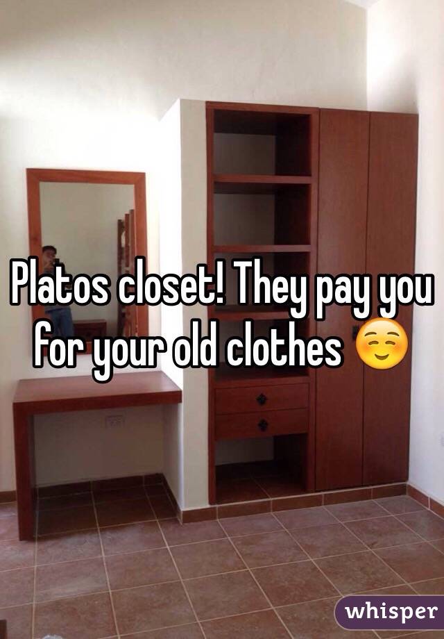 Platos closet! They pay you for your old clothes ☺️