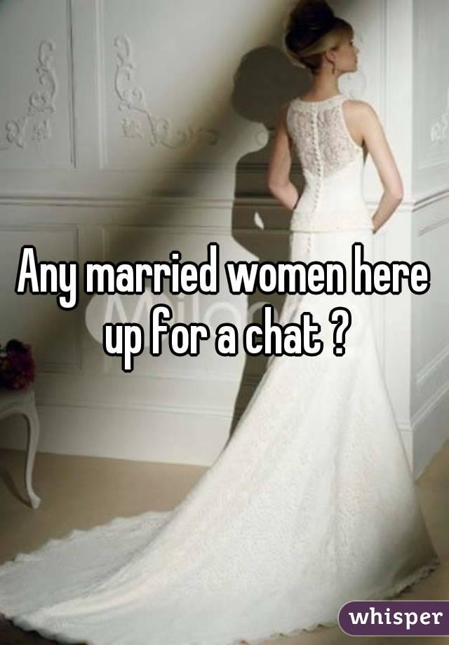 Any married women here up for a chat ?