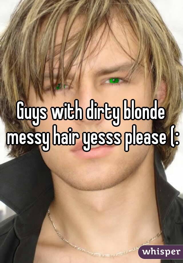 Guys with dirty blonde messy hair yesss please (: